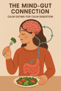 The Mind–Gut Connection: Calm Eating for Calm Digestion