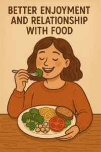 Better Enjoyment and Relationship With Food
