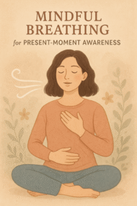 Mindful Breathing for Present-Moment Awareness